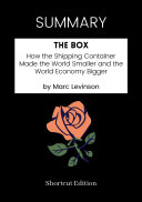 Read Pdf SUMMARY - The Box: How The Shipping Container Made The World Smaller And The World Economy Bigger By Marc Levinson