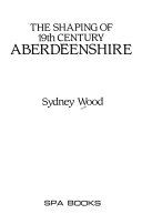 The Shaping of 19th Century Aberdeenshire