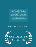 The Life and Works of Paul Laurence Dunbar: Containing His ...