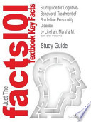 Studyguide for Cognitive-Behavioral Treatment of Borderline Personality Disorder by Marsha M. Linehan, Isbn 9780898621839