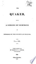 The Quaker  Being a Series of Sermons by Members of the Society of Friends    
