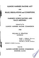 Illinois Harness Racing Act and Rules, Regulations and Conditions of Harness Horse Racing and Race Meetings