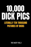 10 000 Dick Pics   Literally Ten Thousand Pictures of Dicks  110 Page Blank Lined Journal
