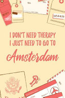I Don T Need Therapy I Just Need To Go To Amsterdam