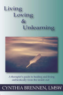 Living, Loving & Unlearning: A therapist's guide to healing and living authentically from the inside out