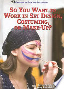 So You Want to Work in Set Design  Costuming  Or Make up 