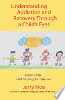 Understanding Addiction and Recovery Through a Child s Eyes