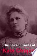 The Life and Times of Kate Chopin Book