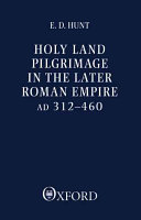 Holy Land Pilgrimage in the Later Roman Empire  AD 312 460