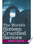 The World s Sixteen Crucified Saviors Book