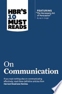 Hbr S 10 Must Reads On Communication With Featured Article The Necessary Art Of Persuasion By Jay A Conger 