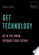 Get Technology  Be in the know  Upgrade your future