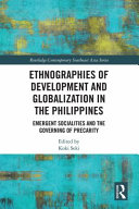 Ethnographies of development and globalization in the Philippines : emergent socialities and the governing of precarity /