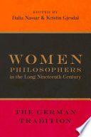 Women philosophers in the long nineteenth century : the German tradition /
