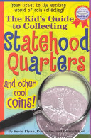 The Kid s Guide to Collecting Statehood Quarters and Other Cool Coins 