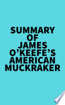 Summary of James O   Keefe s American Muckraker Book