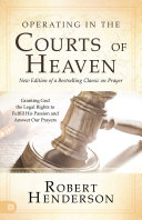 Operating in the Courts of Heaven (Revised and Expanded)