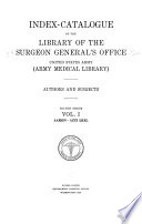 Index catalogue of the Library of the Surgeon General s Office  United States Army  Army Medical Library   Authors and Subjects