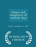 Dames and Daughters of Colonial Days - Scholar's Choice Edition