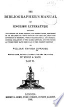 The Bibliographer S Manual Of English Literature Containing An Account Of Rare Curious And Useful Books Published In Or Relating To Great Britain And Ireland From The Invention Of Printing