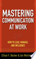 Mastering Communication at Work  How to Lead  Manage  and Influence Book