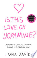Is This Love or Dopamine?: A deeply unofficial study of dating in the digital age