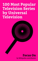 Focus On  100 Most Popular Television Series by Universal Television