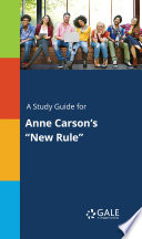 A Study Guide for Anne Carson s  New Rule 
