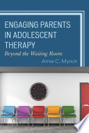 Engaging Parents in Adolescent Therapy