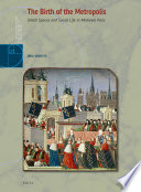The birth of the metropolis : urban spaces and social life in medieval Paris /
