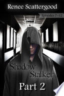 Shadow Stalker Part 2 (Episodes 7 – 12)