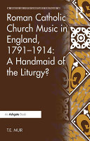 Roman Catholic Church Music in England  1791   1914  A Handmaid of the Liturgy 