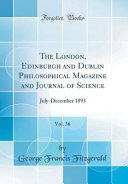 The London  Edinburgh and Dublin Philosophical Magazine and Journal of Science  Vol  36