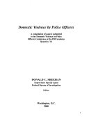 Domestic Violence by Police Officers: A Compilation of Papers Submitted to the Domestic Violence by Police Officers Conference at the FBI Academy, Quantico, VA