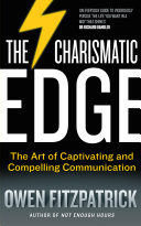 The Charismatic Edge: The Art of Captivating and Compelling Communication