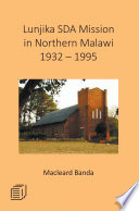Lunjika SDA Mission in Northern Malawi 1932   1995 Book