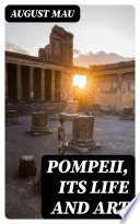 Pompeii, Its Life and Art PDF Book By August Mau