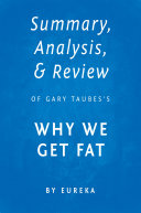 Summary, Analysis & Review of Gary Taubes’s Why We Get Fat by Eureka