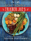 The Eat Your Way Healthy at Trader Joe's Cookbook