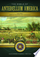 The World of Antebellum America: A Daily Life Encyclopedia [2 volumes]
