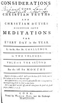 Considerations Upon Christian Truths and Christian Duties Digested Into Meditations for Every Day in the Year. By the Rt. Rev. Dr. Challenor ..