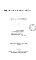 The Mother's magazine, ed. by mrs. A.G. Whittelsey. [Continued as] The Mother's magazine and family preacher