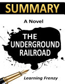 Summary  The Underground Railroad By Colson Whitehead  A Novel