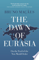 The Dawn of Eurasia PDF Book By Bruno Maçães