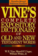 Vine s Complete Expository Dictionary of Old and New Testament Words