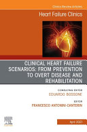 Clinical Heart Failure Scenarios: from Prevention to Overt Disease and Rehabilitation, An Issue of Heart Failure Clinics, E-Book