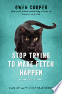Stop Trying to Make Fetch Happen PDF Book By Gwen Cooper