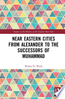 Near Eastern Cities from Alexander to the Successors of Muhammad Book