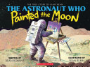 The Astronaut Who Painted the Moon: The True Story of Alan Bean [Pdf/ePub] eBook
