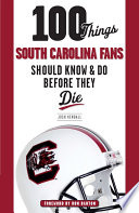 100 Things South Carolina Fans Should Know   Do Before They Die